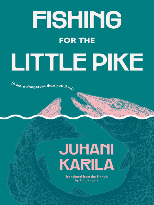 Title details for Fishing for the Little Pike by Juhani Karila - Wait list